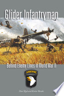 Glider infantryman : behind enemy lines in World War II /