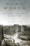 Fort Worth : outpost, cowtown, boomtown /