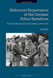 Holocaust perpetrators of the German police battalions : the mass murder of Jewish civilians, 1940-1942 /