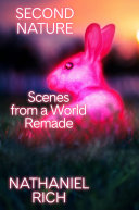 Second nature : scenes from a world remade /