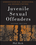 Understanding, assessing, and rehabilitating juvenile sexual offenders /