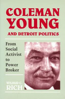 Coleman Young and Detroit politics : from social activist to power broker /