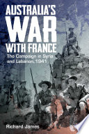 Australia's war with France : the campaign in Syria and Lebanon, 1941 /