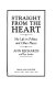 Straight from the heart : my life in politics and other places /