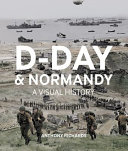 D-Day and Normandy : a visual history /