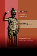 Psychoanalysis : listening to understand : selected papers of Arlene Kramer Richards /