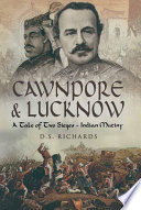 Cawnpore and Lucknow : a tale of two Indian sieges /