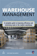 Warehouse management : a complete guide to improving efficiency and minimizing costs in the modern warehouse /