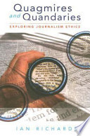 Quagmires and quandaries : exploring journalism ethics /