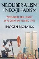 Neoliberalism and neo-jihadism : propaganda and finance in Al Qaeda and Islamic state /