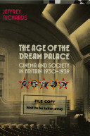 The age of the dream palace : cinema and society in Britain, 1930-1939 /