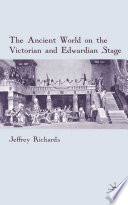 The Ancient World on the Victorian and Edwardian Stage /