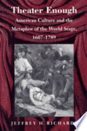 Theater enough : American culture and the metaphor of the world stage, 1607-1789 /