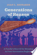 Generations of reason : a family's search for meaning in post-Newtonian England /