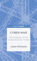 Cyber-war : the anatomy of the global security threat /