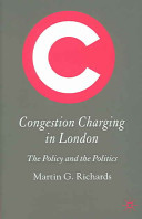 Congestion charging in London : the policy and the politics /