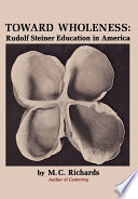 Toward wholeness : Rudolf Steiner education in America /