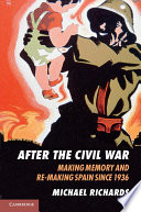 After the civil war : making memory and re-making Spain since 1936 /
