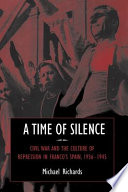 A time of silence : civil war and the culture of repression in Franco's Spain, 1936-1945 /