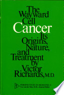 Cancer: the wayward cell ; its origins, nature, and treatment.
