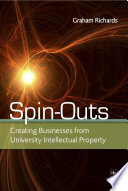 Spin-outs : creating businesses from university intellectual property /