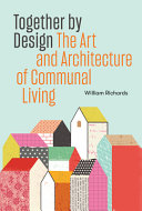 Together by design : the art and architecture of communal living /