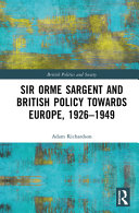 Sir Orme Sargent and British policy towards Europe, 1926-1949 /