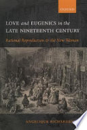Love and eugenics in the late nineteenth century : rational reproduction and the new woman /