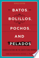 Batos, bolillos, pochos, and pelados : class and culture on the South Texas border /