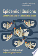 Epidemic illusions : on the coloniality of global public health /