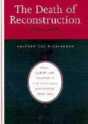 The death of Reconstruction : race, labor, and politics in the post-Civil War North, 1865-1901 /