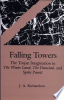 Falling towers : the Trojan imagination in The waste land, The Dunciad, and Speke parott /