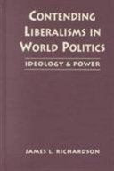 Contending liberalisms in world politics : ideology and power /