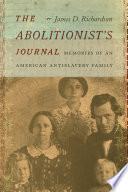 The abolitionist's journal : the memories of an American antislavery family /