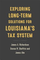 Exploring long-term solutions for Louisiana's tax system /