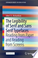 The Legibility of Serif and Sans Serif Typefaces : Reading from Paper and Reading from Screens /