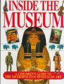 Inside the museum : a children's guide to the Metropolitan Museum of Art /