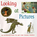 Looking at pictures : an introduction to art for young people /