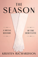 The season : a social history of the debutante /