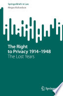 The Right to Privacy 1914-1948 : The Lost Years /