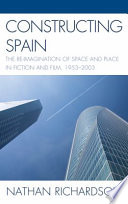 Constructing Spain : the re-imagination of space and place in fiction and film, 1953-2003 /