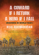 A coward if I return, a hero if I fall : stories of Irishmen in World War I /