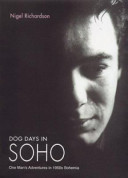 Dog days in Soho : one man's adventures in Fifties Bohemia /