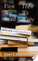 First we read, then we write : Emerson on the creative process /