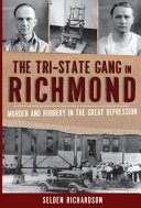 The Tri-State Gang in Richmond : murder and robbery in the Great Depression /
