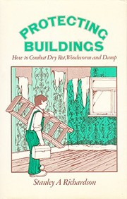 Protecting buildings : how to combat dry rot woodworm and damp.