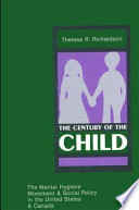 The century of the child : the mental hygiene movement and social policy in the United States and Canada /