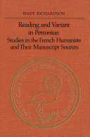 Reading and variant in Petronius : studies in the French humanists and their manuscript sources /