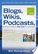 Blogs, wikis, podcasts, and other powerful Web tools for classrooms /