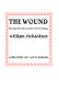 The wound : excerpts from the second novel of a trilogy /